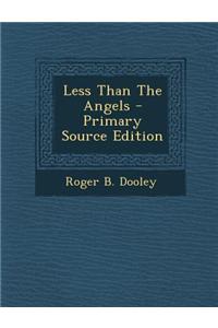 Less Than the Angels - Primary Source Edition