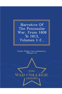 Narrative of the Peninsular War, from 1808 to 1813, Volumes 1-2... - War College Series