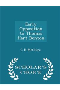 Early Opposition to Thomas Hart Benton - Scholar's Choice Edition