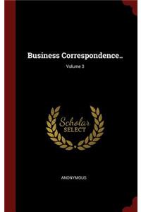 Business Correspondence..; Volume 3