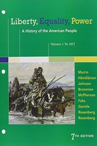 Liberty, Equality, Power: A History of the American People, Volume 1: To 1877