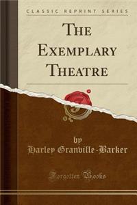 The Exemplary Theatre (Classic Reprint)