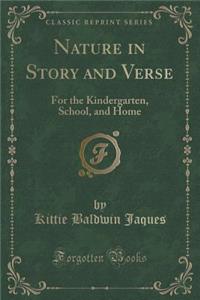 Nature in Story and Verse: For the Kindergarten, School, and Home (Classic Reprint)