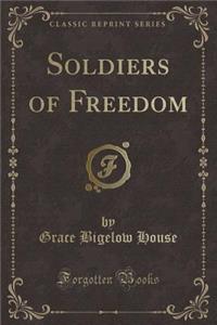 Soldiers of Freedom (Classic Reprint)