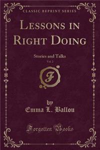 Lessons in Right Doing, Vol. 2: Stories and Talks (Classic Reprint)