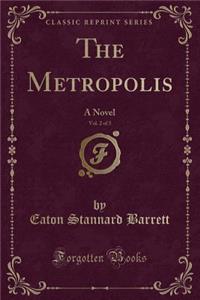 The Metropolis, Vol. 2 of 3: A Novel (Classic Reprint)