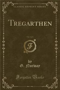Tregarthen, Vol. 3 of 3 (Classic Reprint)