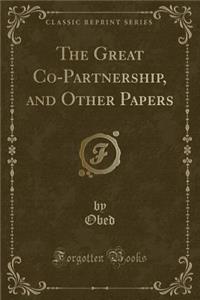 The Great Co-Partnership, and Other Papers (Classic Reprint)