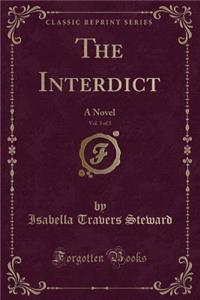 The Interdict, Vol. 3 of 3: A Novel (Classic Reprint)