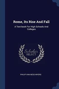 ROME, ITS RISE AND FALL: A TEXT-BOOK FOR