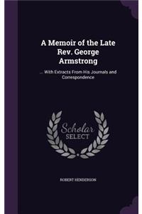 A Memoir of the Late Rev. George Armstrong