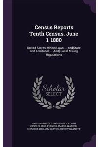 Census Reports Tenth Census. June 1, 1880