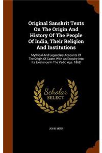 Original Sanskrit Texts On The Origin And History Of The People Of India, Their Religion And Institutions