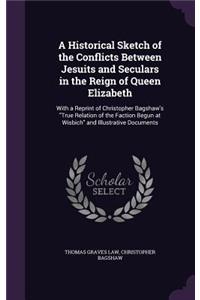 A Historical Sketch of the Conflicts Between Jesuits and Seculars in the Reign of Queen Elizabeth