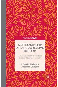 Statesmanship and Progressive Reform: An Assessment of Herbert Croly's Abraham Lincoln