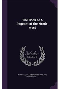 Book of A Pageant of the North-west