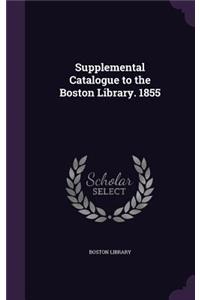 Supplemental Catalogue to the Boston Library. 1855