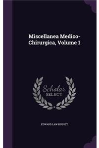 Miscellanea Medico-Chirurgica, Volume 1