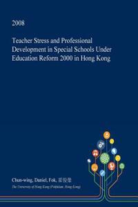 Teacher Stress and Professional Development in Special Schools Under Education Reform 2000 in Hong Kong