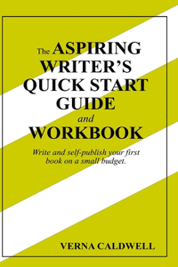 Aspiring Writer's Quick Start Guide and Workbook