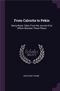 From Calcutta to Pekin