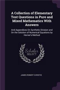 A Collection of Elementary Test Questions in Pure and Mixed Mathematics With Answers