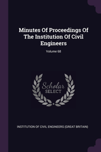 Minutes Of Proceedings Of The Institution Of Civil Engineers; Volume 68