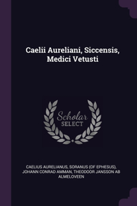 Caelii Aureliani, Siccensis, Medici Vetusti