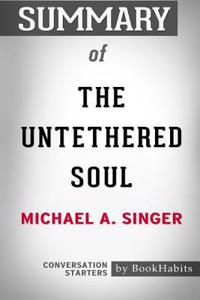 Summary of The Untethered Soul by Michael A. Singer