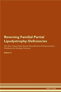 Reversing Familial Partial Lipodystrophy: Deficiencies The Raw Vegan Plant-Based Detoxification & Regeneration Workbook for Healing Patients. Volume 4