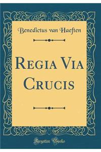 Regia Via Crucis (Classic Reprint)