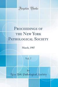 Proceedings of the New York Pathological Society, Vol. 7: March, 1907 (Classic Reprint)