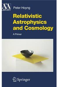 Relativistic Astrophysics and Cosmology