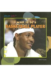 I Want to Be a Basketball Player