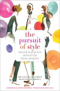 The Pursuit of Style: Advice & Musings from America's Top Fashion Designers
