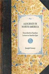 JOURNEY IN NORTH AMERICA Described in Familiar Letters to Amelia Opie