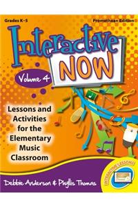 Interactive Now - Vol. 4 (Promethean Edition): Lessons and Activities for the Elementary Music Classroom: Lessons and Activities for the Elementary Music Classroom