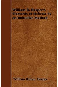 William R. Harper's Elements of Hebrew by an Inductive Method