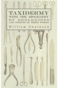 Taxidermy with the Biography of Zoologists and Notices of Their Works