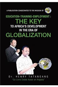 Education-Training-Employment, the Key to Africa's Development in the Era of Globalization