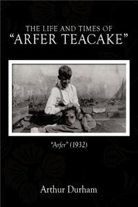 Life and Times of Arfer Teacake