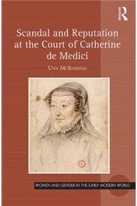 Scandal and Reputation at the Court of Catherine de Medici