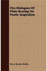 Five Dialogues of Plato Bearing on Poetic Inspiration