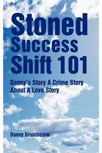 Stoned Success Shift 101