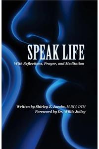 Speak Life: With Reflections, Prayer, and Meditation