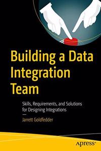 Building a Data Integration Team:Skills, Requirements, and Solutions for Designing Integrations