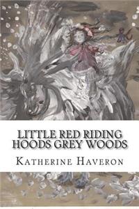Little Red Riding Hoods Grey Woods
