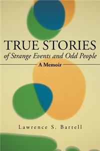 True Stories of Strange Events and Odd People