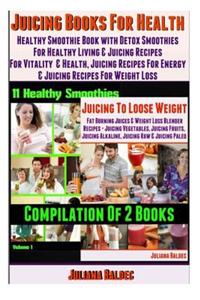 Juicing Books for Health: Healthy Smoothie Book with Detox Smoothies for Healthy Living & Juicing Recipes for Vitality and Health, Juicing Recip
