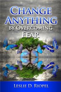 Change Anything by Overcoming Fear